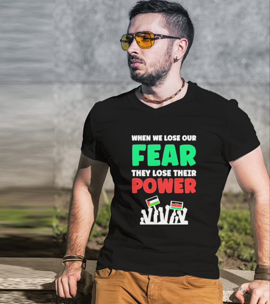 When We Lose Our Fear They Lose Their Power Flags T-Shirt