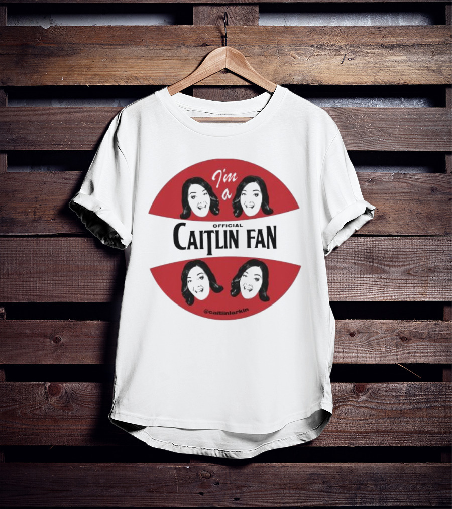 I'm A Caitlin Fan Caitlinlarkin Supporter T-Shirt