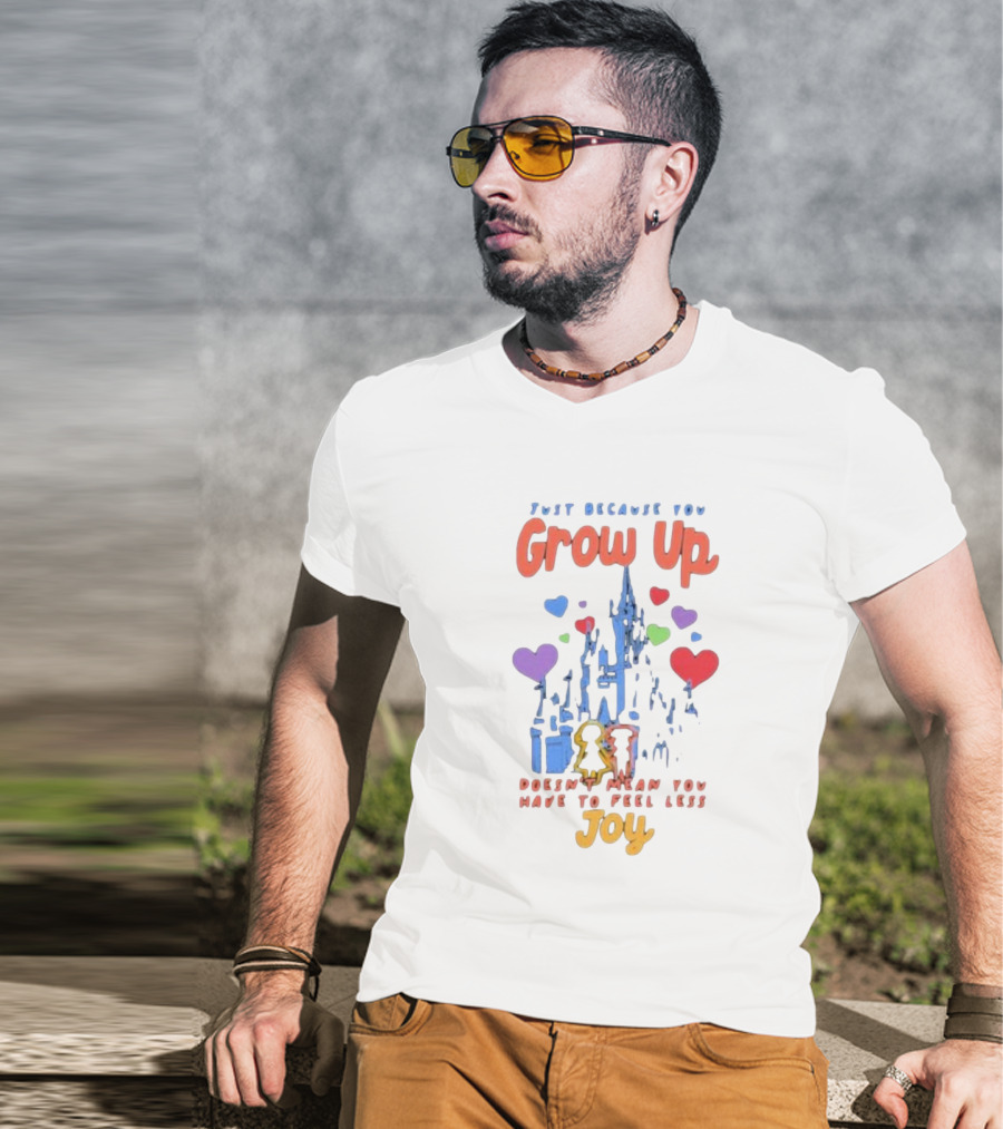 Just Because You Grow Up Doesn't Mean You Have To Feel Less Joy Castle Hearts T-Shirt
