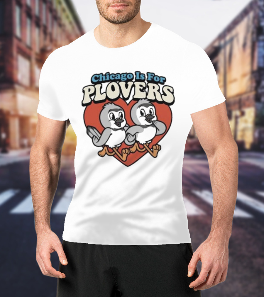 Chicago Is For Plovers Heart And Birds T-Shirt