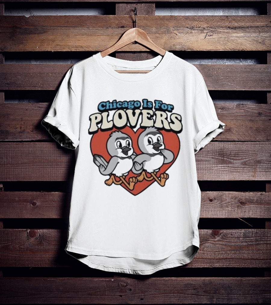 Chicago Is For Plovers Heart And Birds T-Shirt