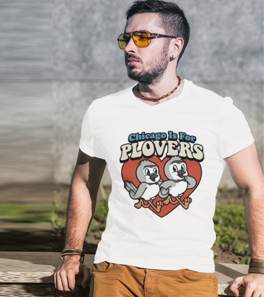 Chicago Is For Plovers Heart And Birds T-Shirt