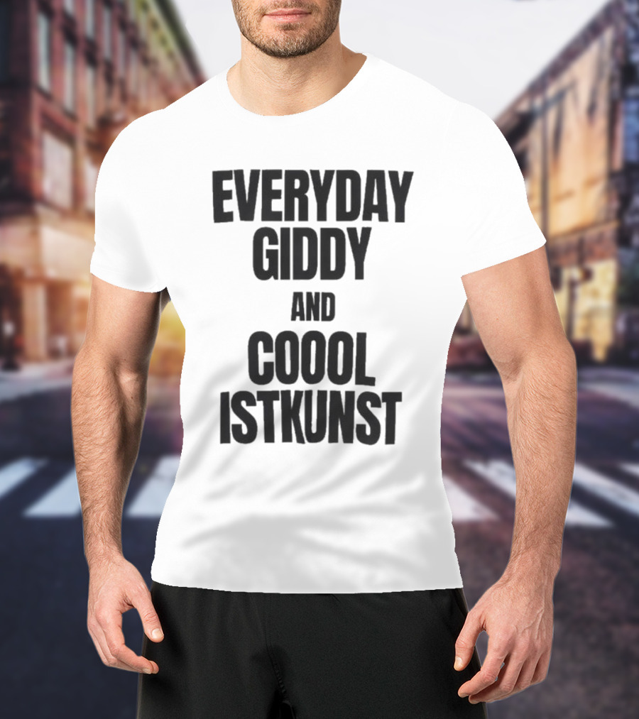 Everyday Giddy And Coool Istkunst Statement Fashion T-Shirt