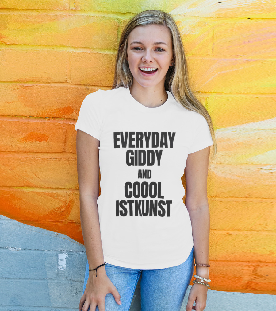 Everyday Giddy And Coool Istkunst Statement Fashion T-Shirt
