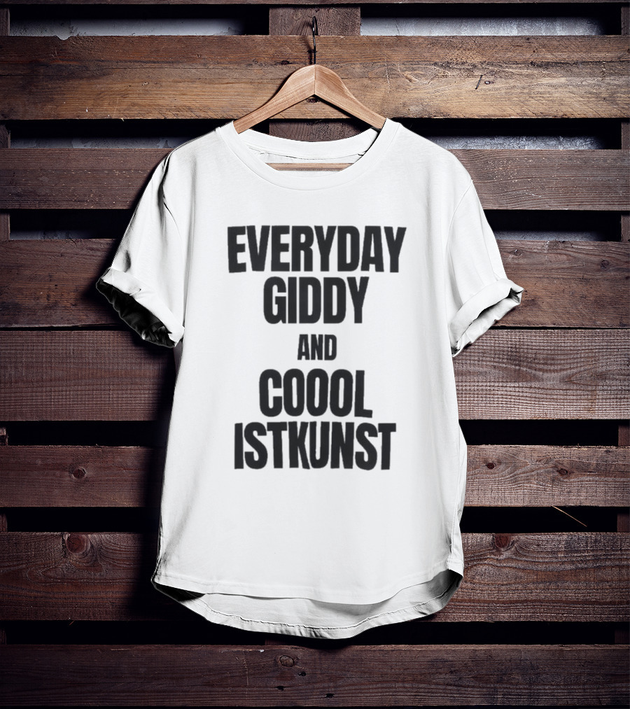 Everyday Giddy And Coool Istkunst Statement Fashion T-Shirt