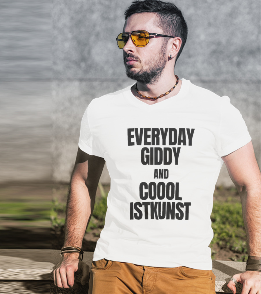 Everyday Giddy And Coool Istkunst Statement Fashion T-Shirt