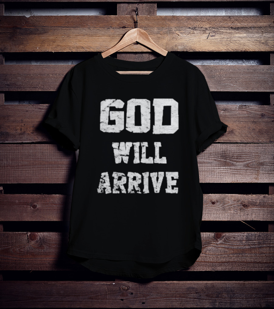 God Will Arrive T-Shirt