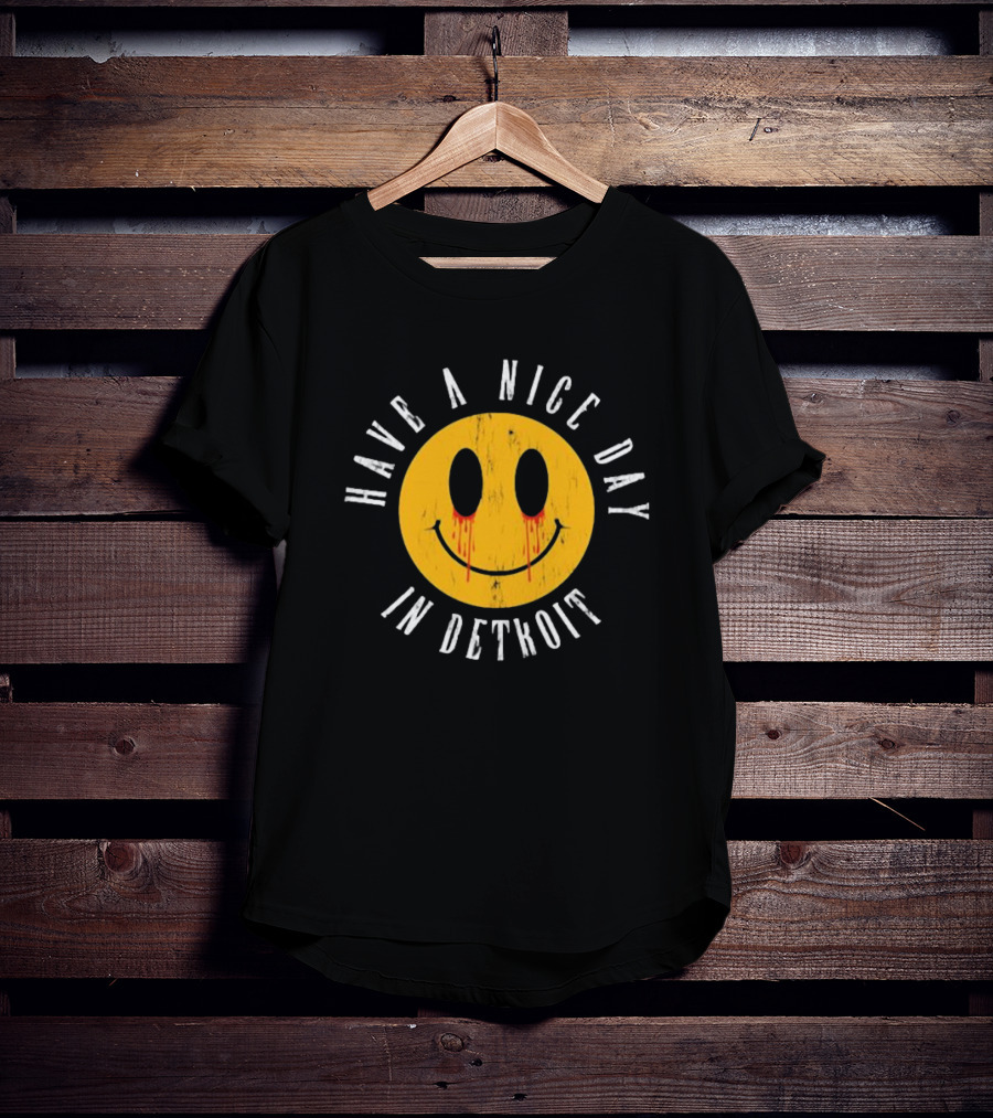 Have A Nice Day In Detroit Smiley Face With Dripping Eyes T-Shirt