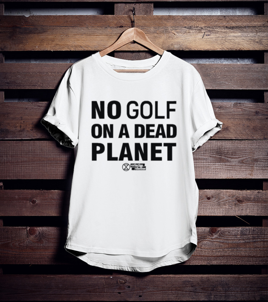 No Golf On A Dead Planet Extinction Symbol Extinction Rebellion Message T-Shirt
