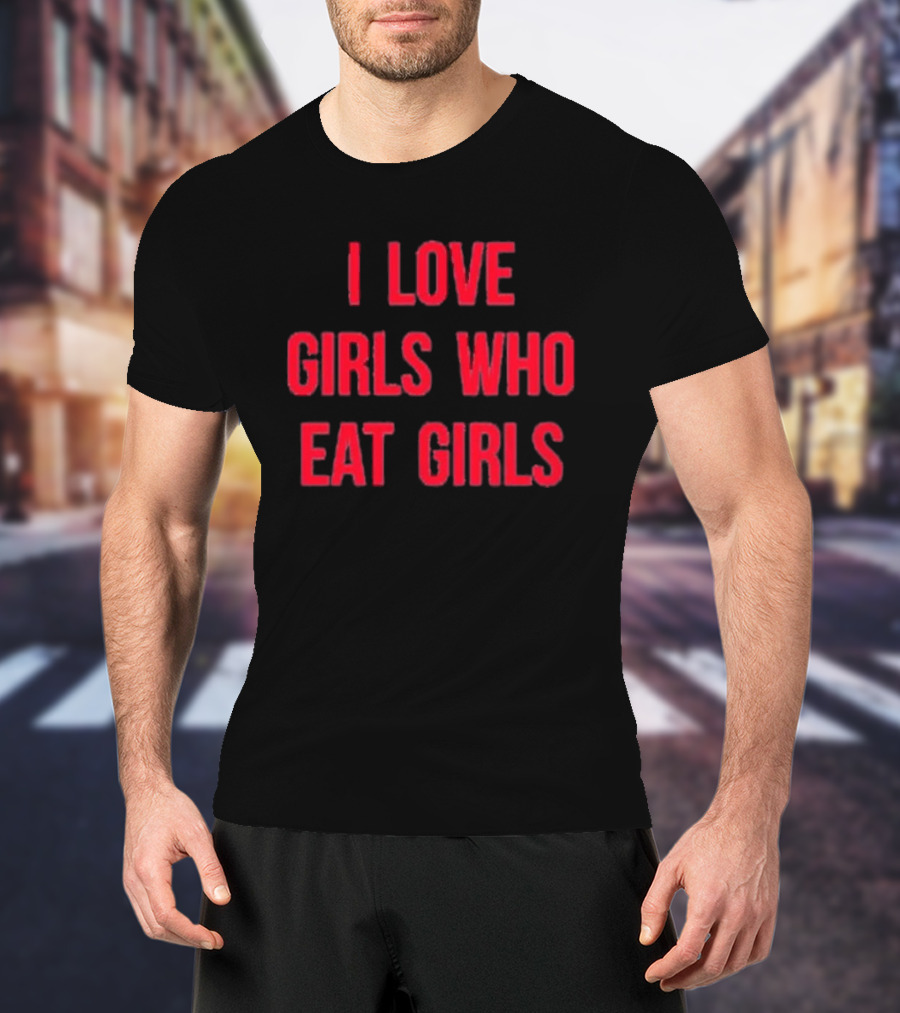 Sapphiccworld I Love Girls Who Eat Girls T-Shirt