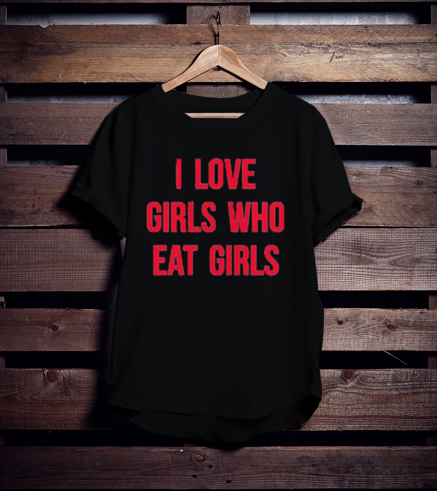 Sapphiccworld I Love Girls Who Eat Girls T-Shirt