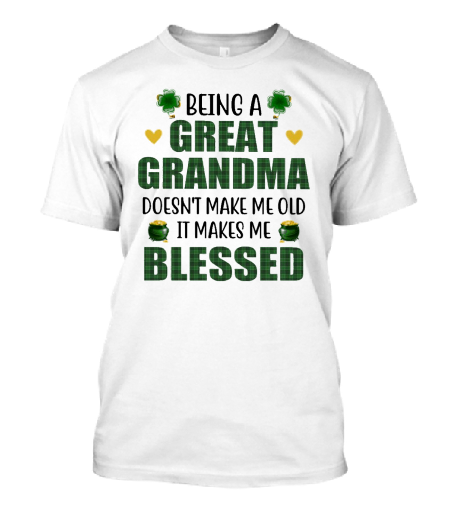 Being A Great Grandma Doesn’t Make Me Old It Makes Me Blessed St Patrick’s Day Shamrocks And Hearts T-Shirt