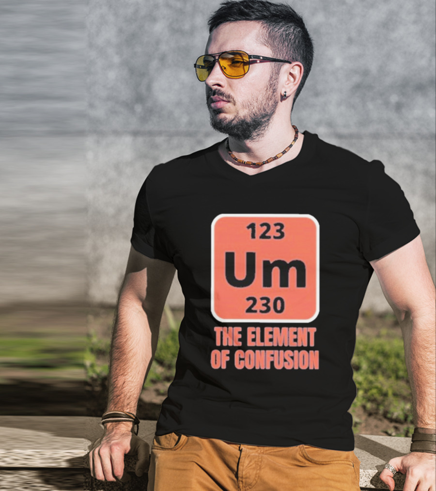 123 Um 230 The Element Of Confusion Chemistry Periodic Table T-Shirt