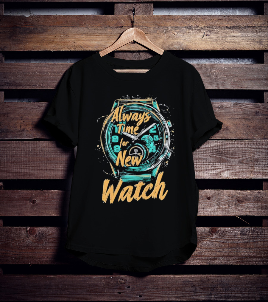 Always Time For New Watch T-Shirt