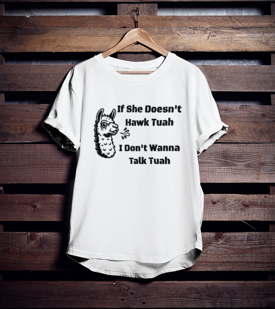 If She Doesn't Hawk Tuah I Don't Wanna Talk Tuah Llama T-Shirt