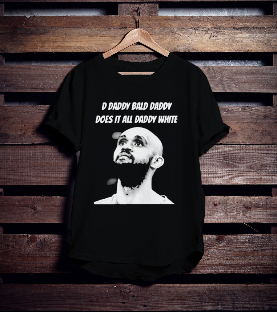 D Daddy Bald Daddy Does It All Daddy White T-Shirt