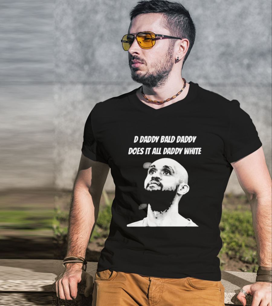 D Daddy Bald Daddy Does It All Daddy White T-Shirt