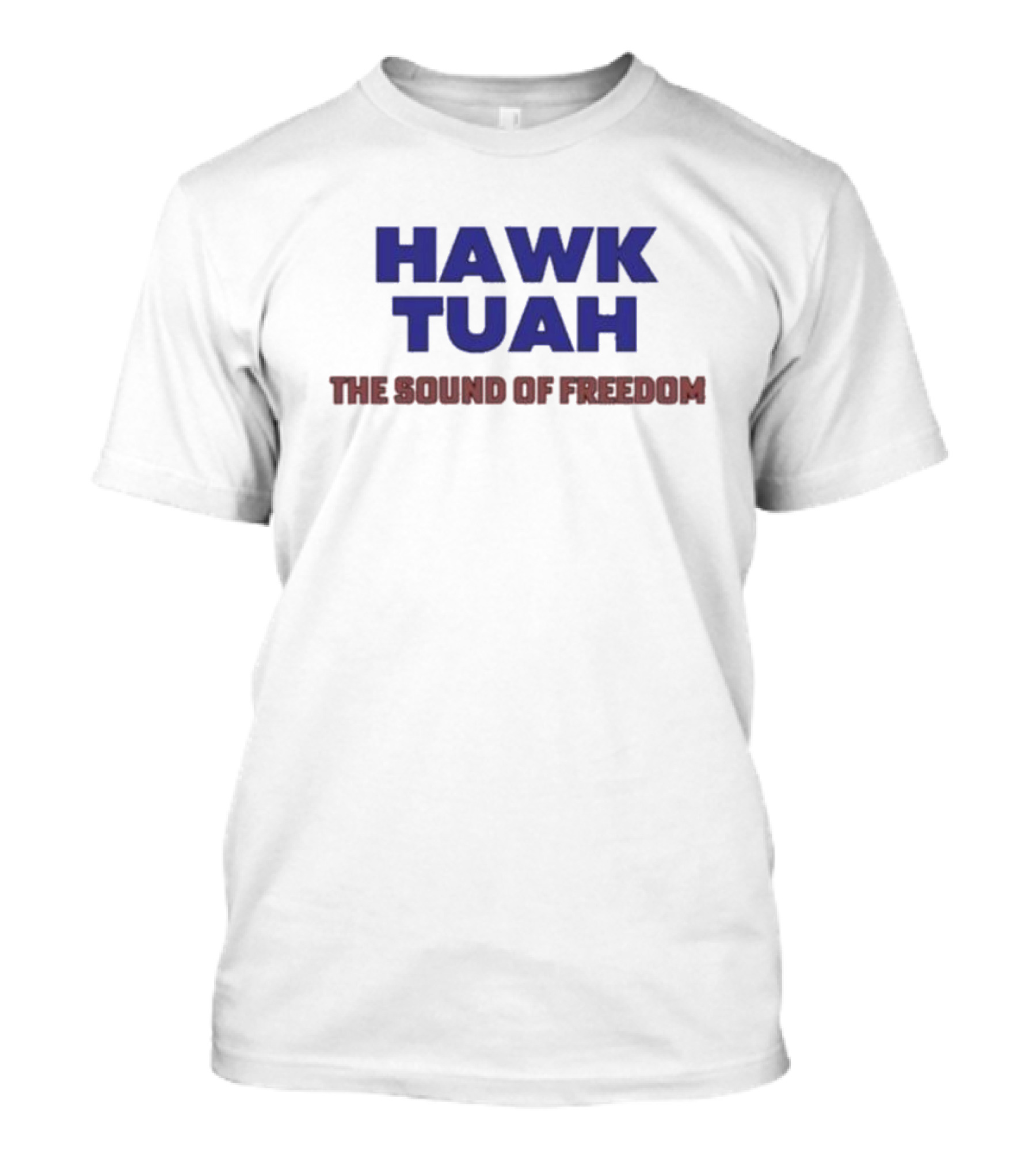 Hawk Tuah The Sound Of Freedom Liberty Hawk Call T-Shirt