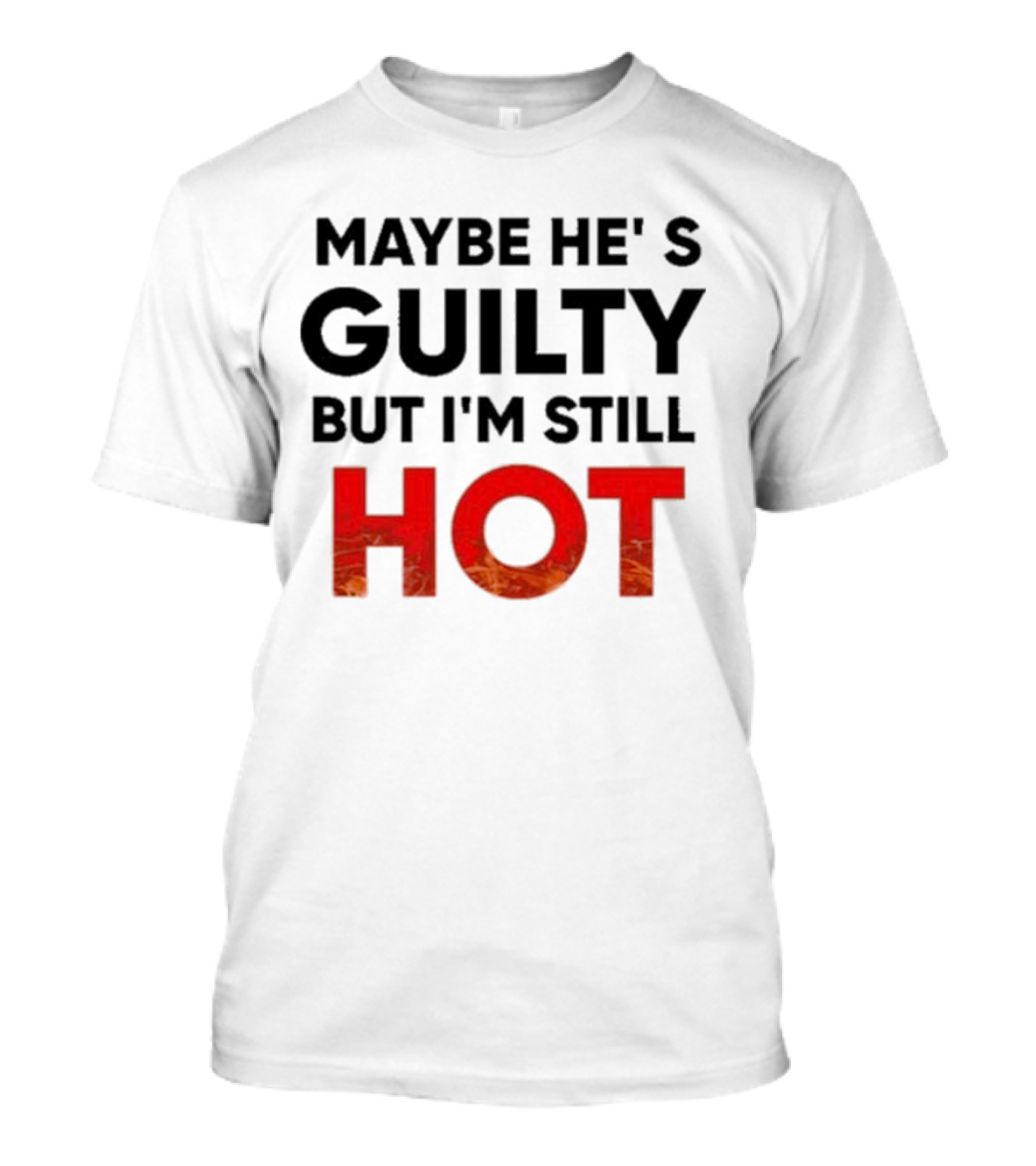 Maybe He's Guilty But I'm Still HOT Mami Message T-Shirt