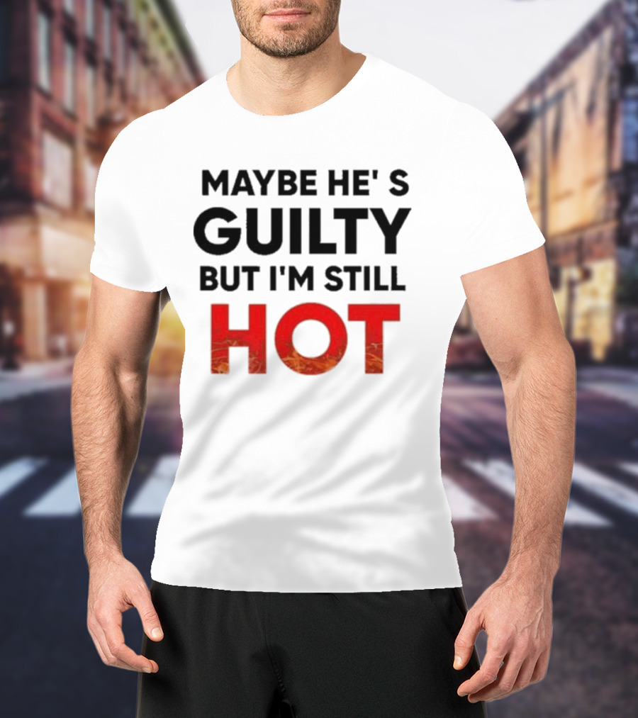 Maybe He's Guilty But I'm Still HOT Mami Message T-Shirt