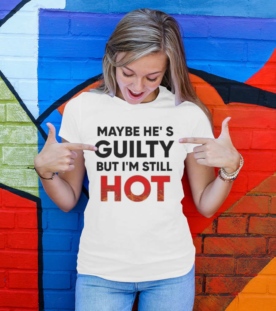 Maybe He's Guilty But I'm Still HOT Mami Message T-Shirt