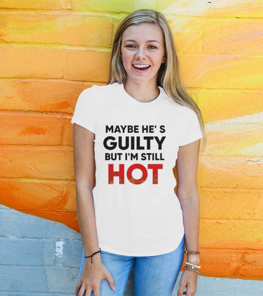 Maybe He's Guilty But I'm Still HOT Mami Message T-Shirt