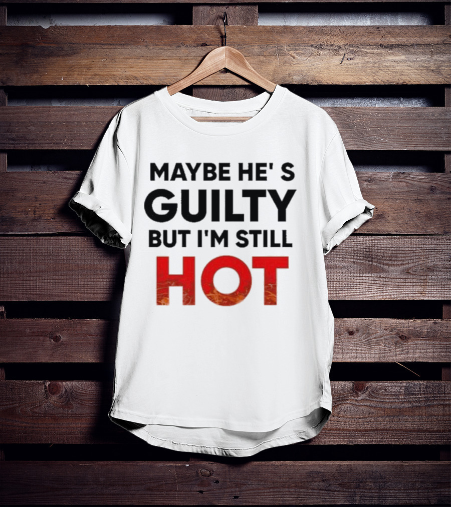 Maybe He's Guilty But I'm Still HOT Mami Message T-Shirt
