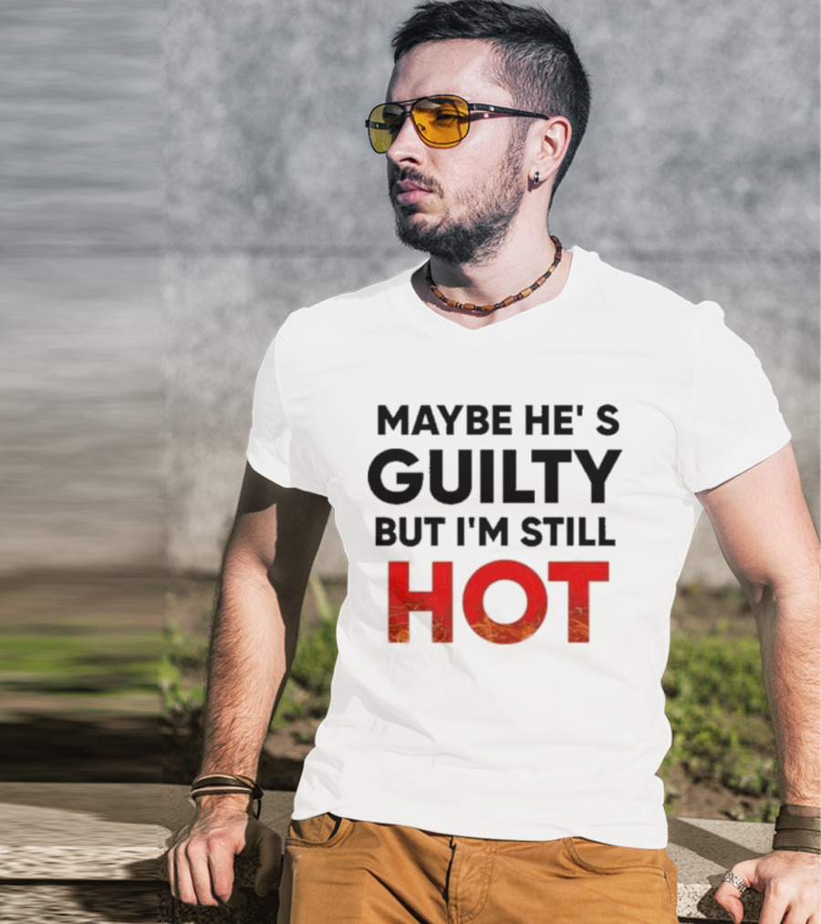 Maybe He's Guilty But I'm Still HOT Mami Message T-Shirt