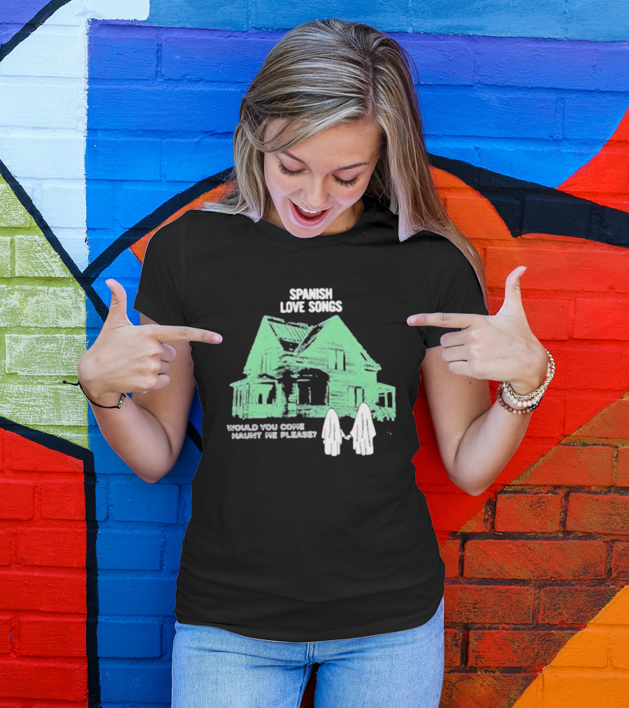 Spanish Love Songs Would You Come Haunt Me Please Haunted House Ghosts T-Shirt