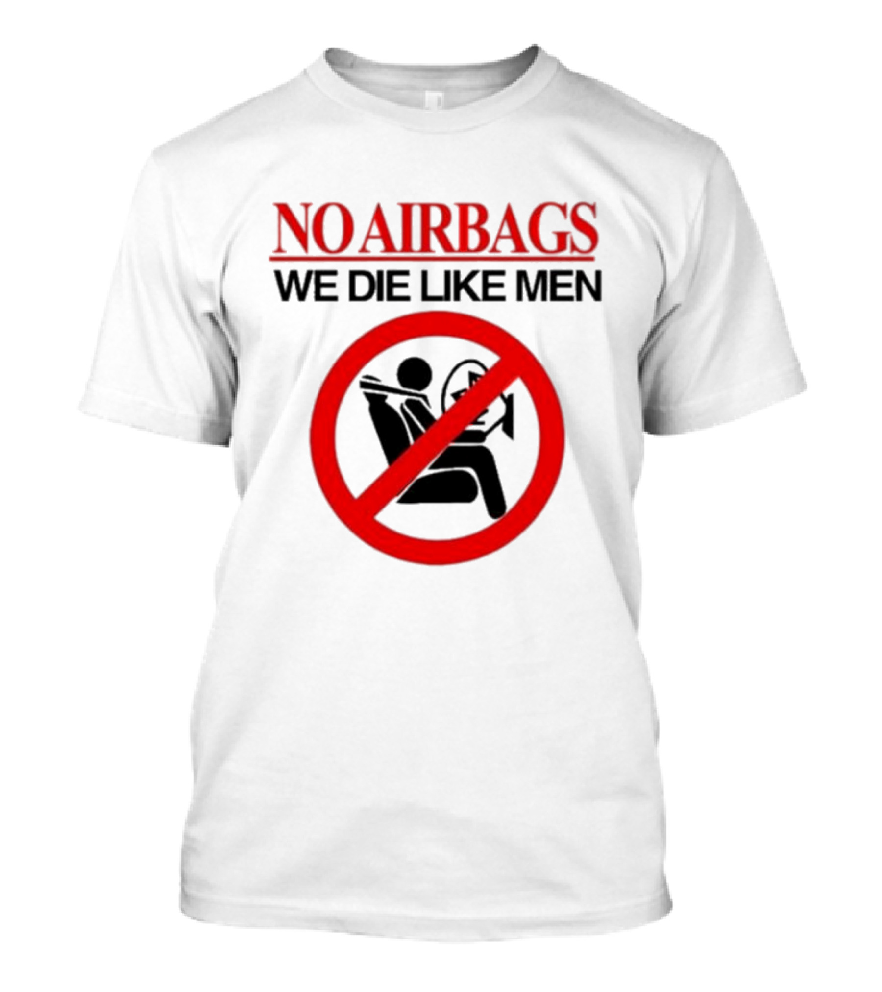 No Airbags We Die Like Men Symbolic T-Shirt