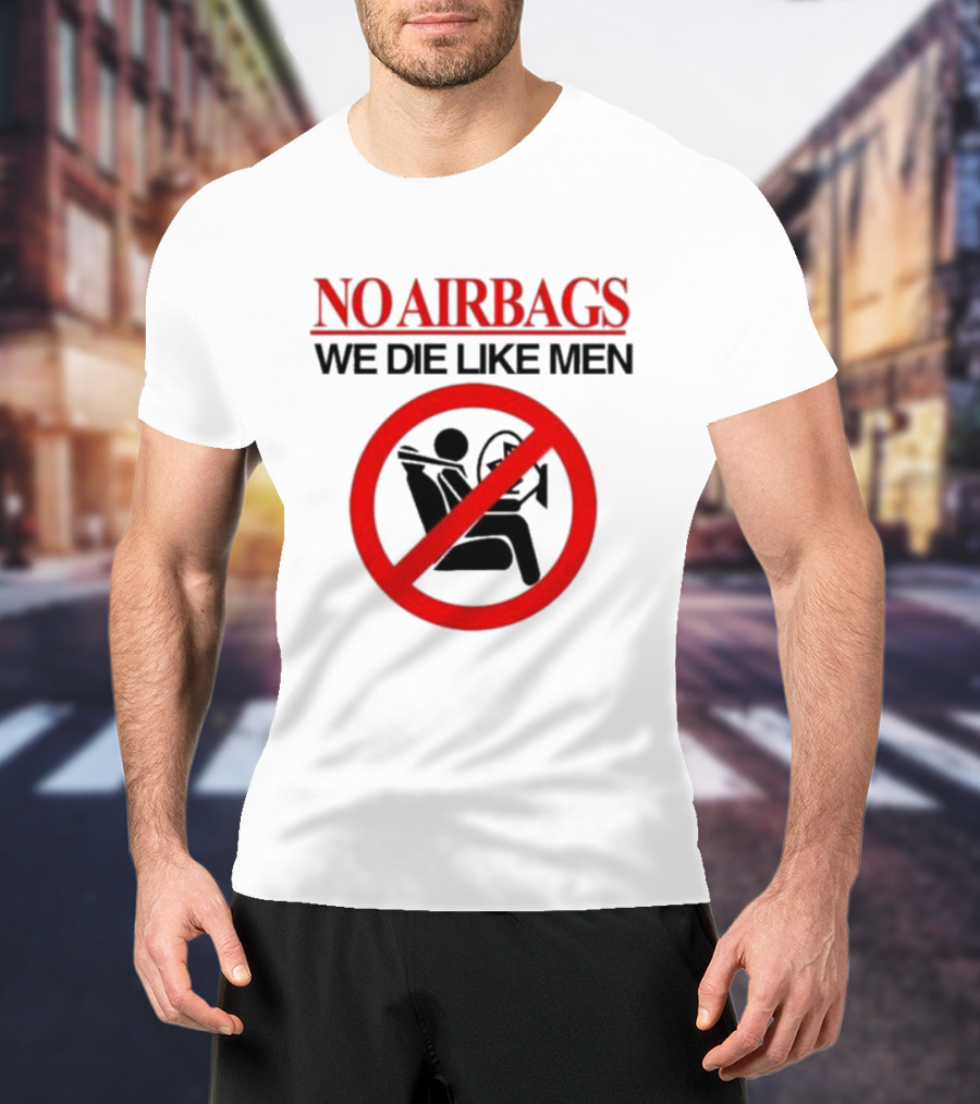 No Airbags We Die Like Men Symbolic T-Shirt