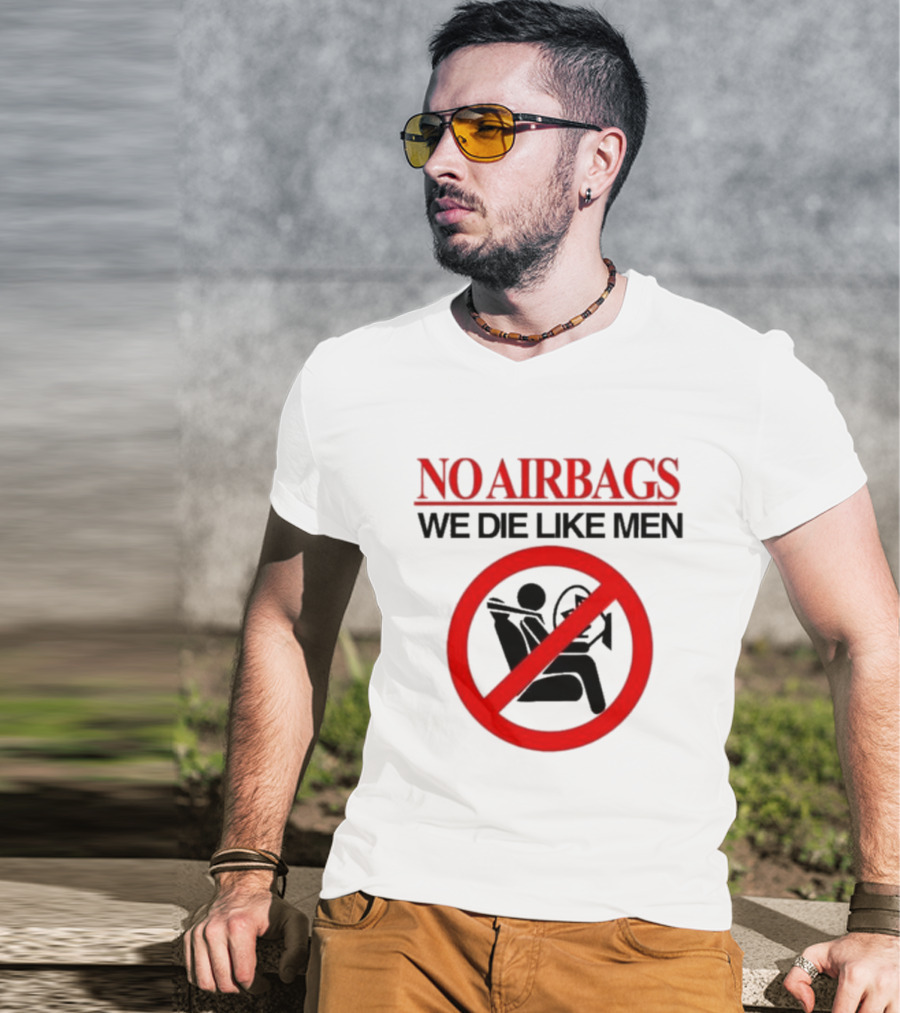 No Airbags We Die Like Men Symbolic T-Shirt