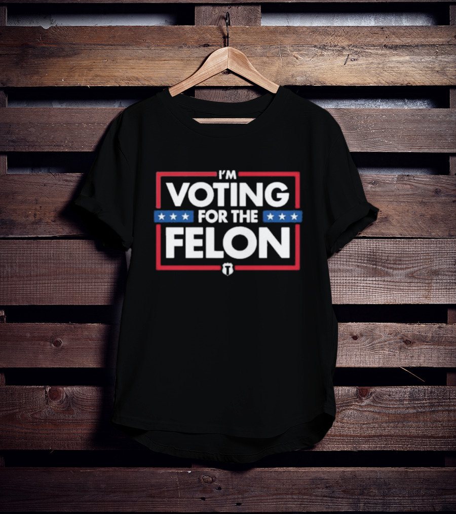 I'm Voting For The Felon Stars Red White Blue T T-Shirt