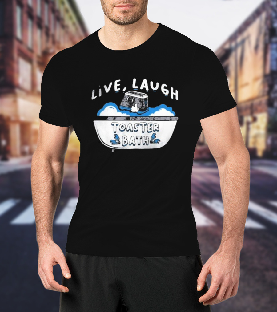 Live Laugh Toaster Bath T-Shirt