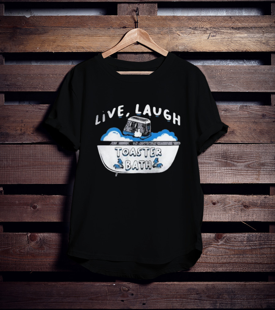 Live Laugh Toaster Bath T-Shirt