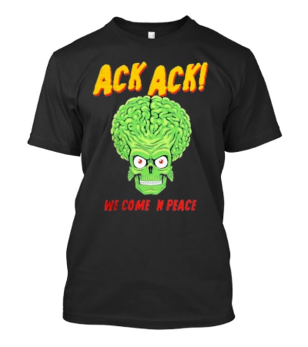Ack Ack We Come In Peace Alien Brain T-Shirt