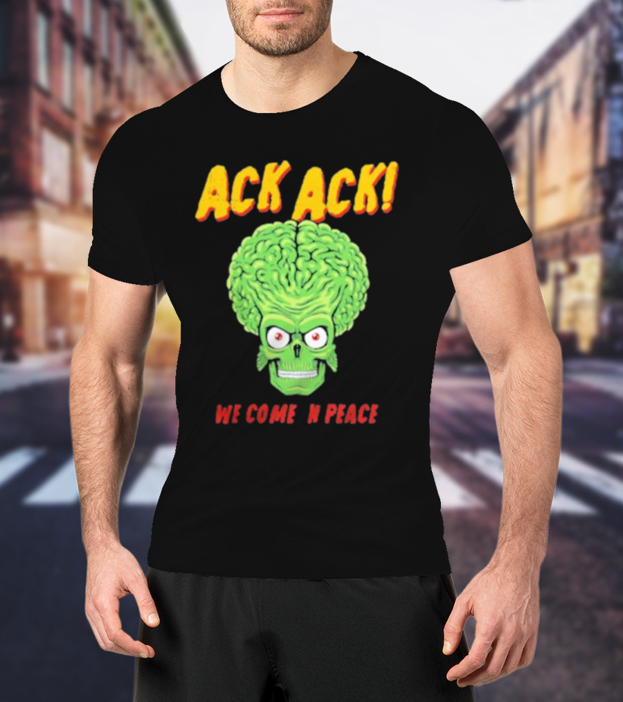 Ack Ack We Come In Peace Alien Brain T-Shirt