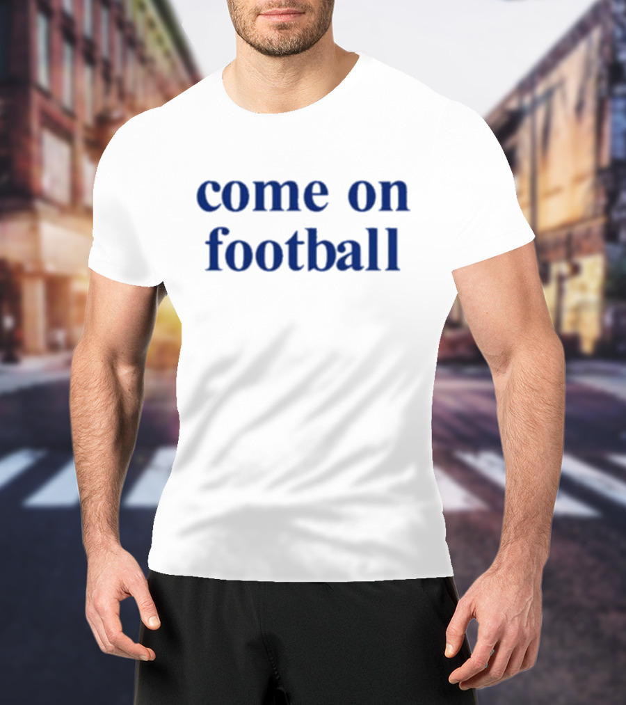 Come On Football T-Shirt