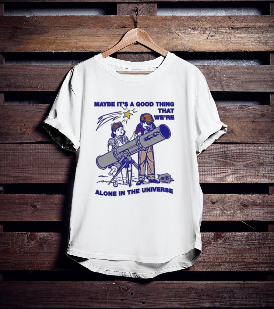 Maybe It's A Good Thing That We're Alone In The Universe Telescope Star T-Shirt