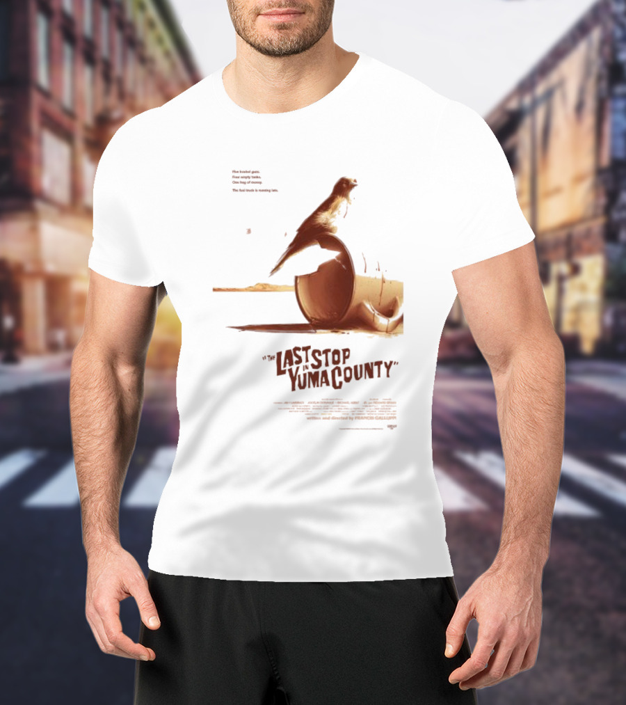 The Last Stop In Yuma County Five Loaded Guns Four Empty Tanks One Bag Of Money The Fuel Truck Is Running Late T-Shirt