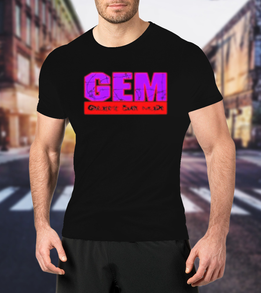 GEM Greatest Ever Made T-Shirt