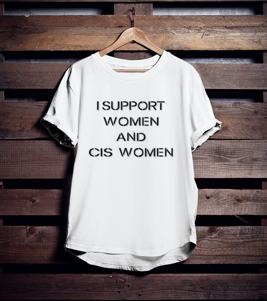 I Support Women And Cis Women T-Shirt