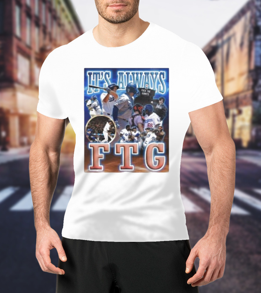 It's Always FTG Dodgers Vs. Giants Baseball Rivalry T-Shirt