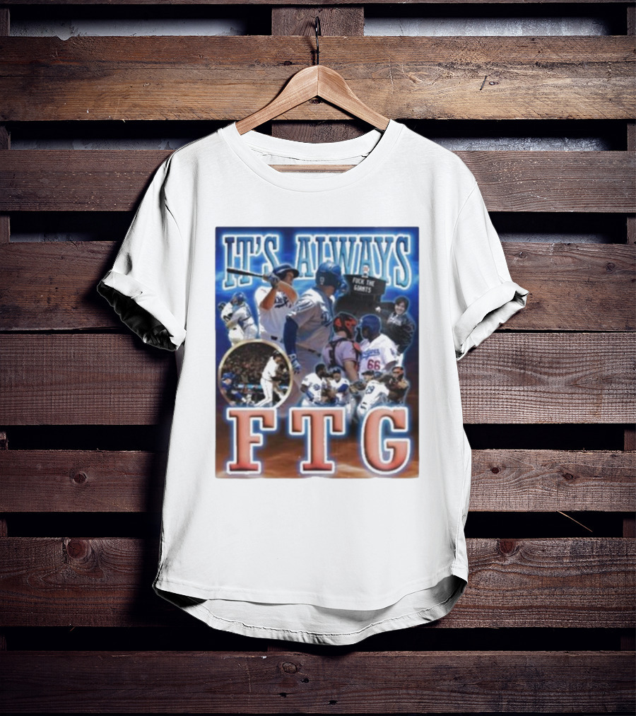 It's Always FTG Dodgers Vs. Giants Baseball Rivalry T-Shirt