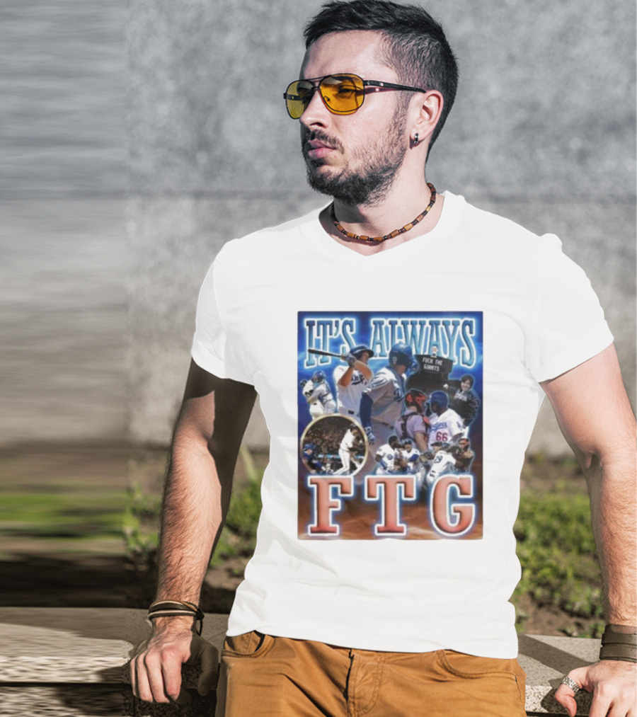 It's Always FTG Dodgers Vs. Giants Baseball Rivalry T-Shirt