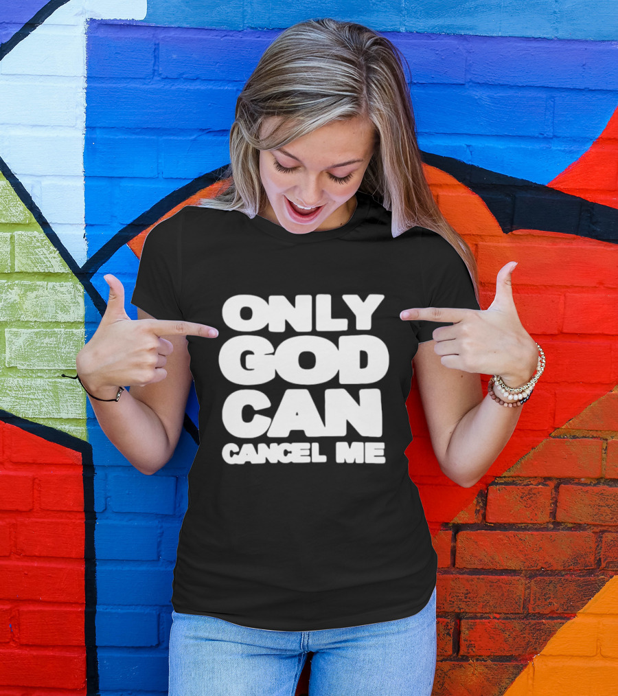 Only God Can Cancel Me T-Shirt