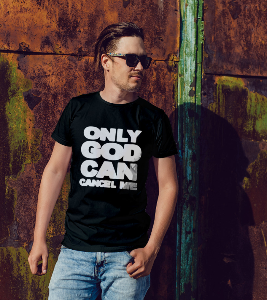 Only God Can Cancel Me T-Shirt