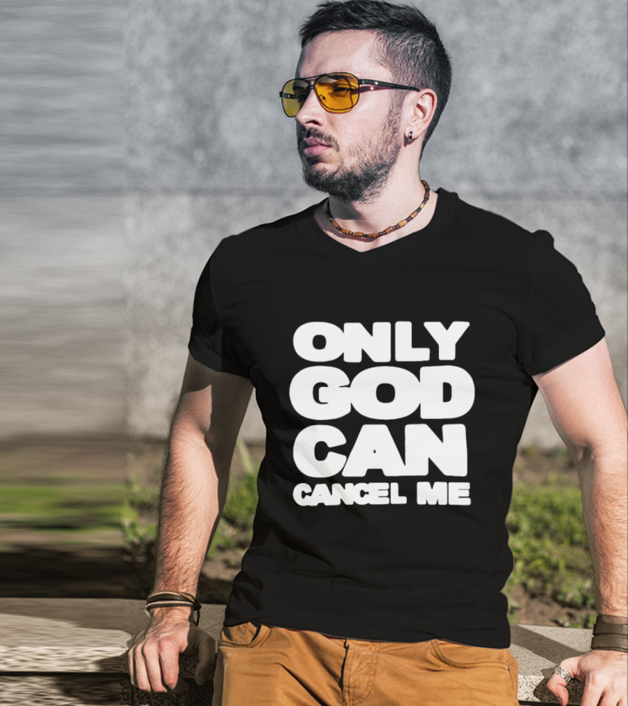 Only God Can Cancel Me T-Shirt