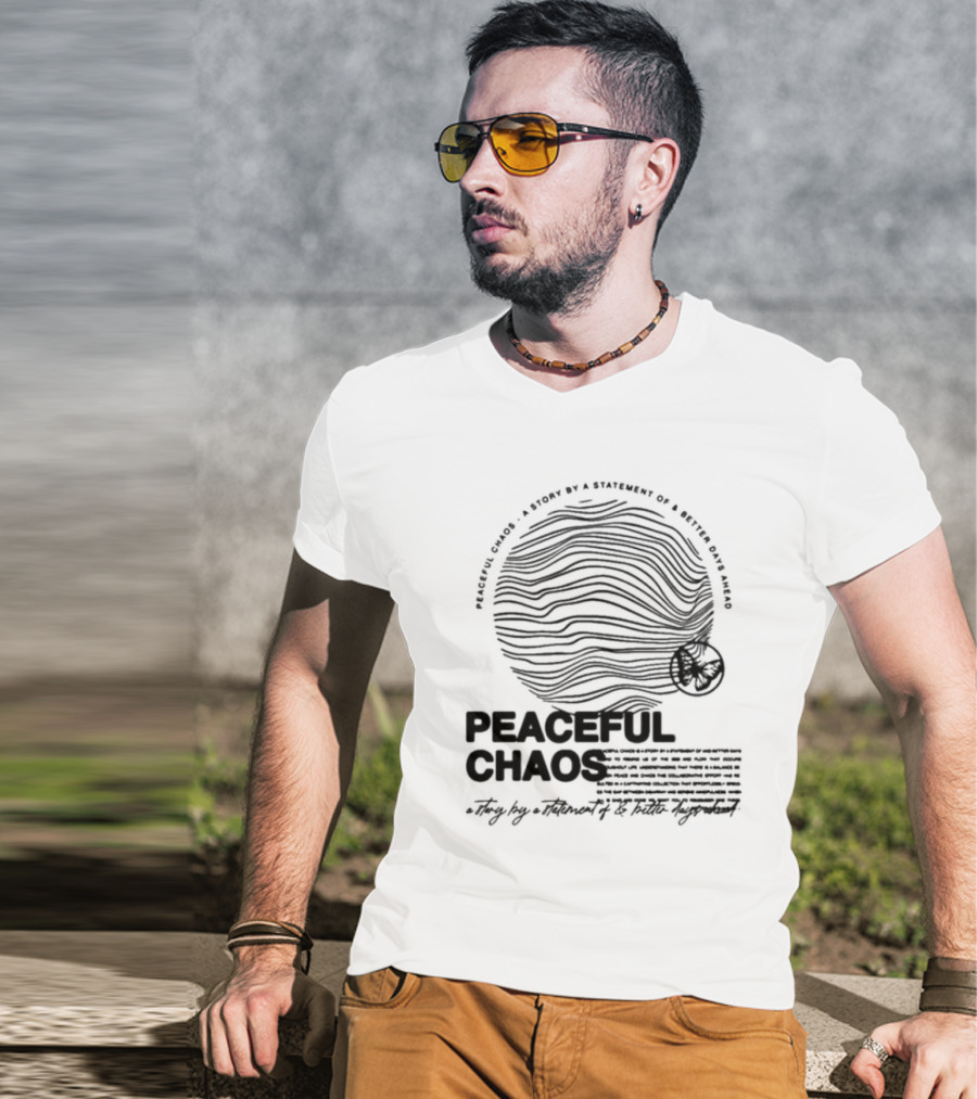 Peaceful Chaos A Story By A Statement Of Better Days Ahead T-Shirt
