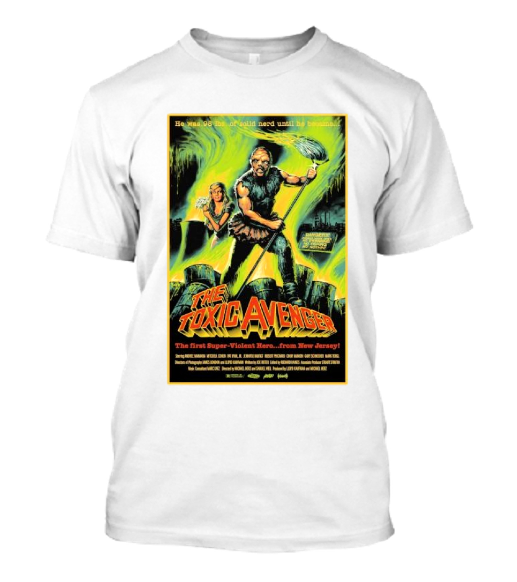 The Toxic Avenger The First Super-Violent Hero From New Jersey He Was 98 Lbs Of Solid Nerd Until He Became T-Shirt